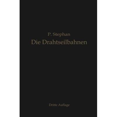 Die Drahtseilbahnen (Schwebebahnen), Taschenbuch von Paul Stephan, Springer Berlin, 978-3-662-24179-0