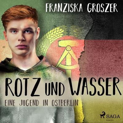 Rotz und Wasser - Eine Jugend in Ostberlin - Franziska Groszer, Audio, 9788711975657
