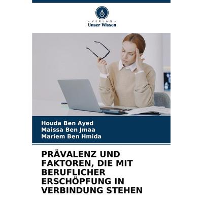 Prävalenz und Faktoren, die mit Beruflicher Erschöpfung in Verbindung Stehen, Taschenbuch von Houda Ben Ayed,Maissa Ben Jmaa,Mariem Ben Hmida, Verlag