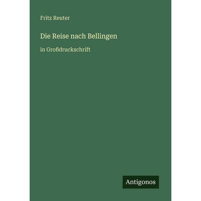 Die Reise nach Bellingen, Taschenbuch von Fritz Reuter, Antigonos Verlag, 978-3-566-02648-6