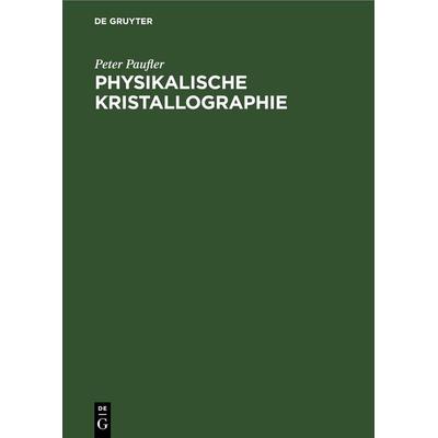 Physikalische Kristallographie, Gebundene Ausgabe von Peter Paufler, De Gruyter, 978-3-11-247857-8
