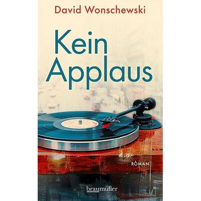 Kein Applaus, Gebundene Ausgabe von David Wonschewski, Braumüller Verlag, 978-3-99200-401-0