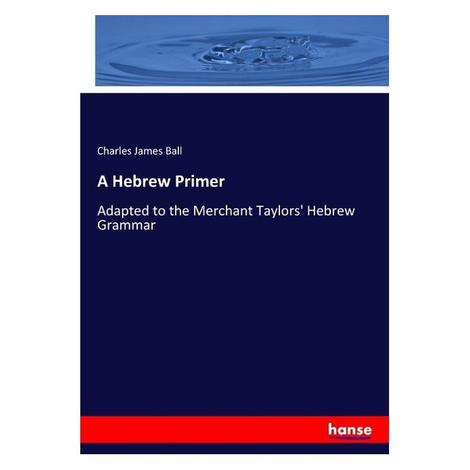 Hansebooks A Hebrew Primer (Englisch, Softcover, Charles James Ball) (55966741)