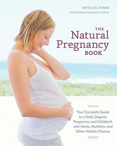 Romm, Aviva Jill - The Natural Pregnancy Book, Third Edition: Your Complete Guide to a Safe, Organic Pregnancy and Childbirth with Herbs, Nutrition, and Other Holistic Choices - Preis vom 18.10.2026 15:28:09 h