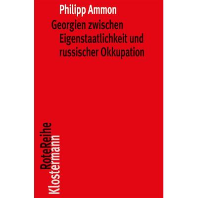 Georgien zwischen Eigenstaatlichkeit und russischer Okkupation, Taschenbuch von Philipp Ammon, Klostermann, Vittorio, 978-3-465-04407-9