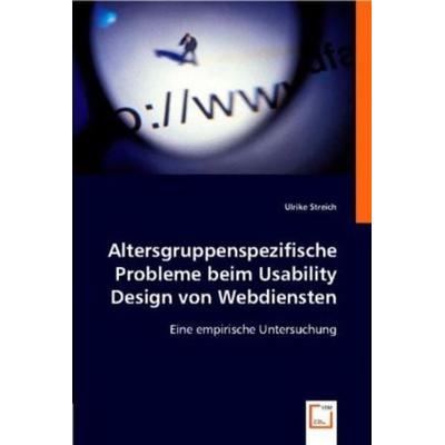 Streich, U: Altersgruppenspezifische Probleme beim Usability, Taschenbuch von Ulrike Streich, VDM, 978-3-8364-9849-4
