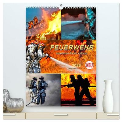 Feuerwehr - selbstloser Dienst weltweit (hochwertiger Premium Wandkalender 2026 DIN A2 hoch), Kunstdruck in Hochglanz