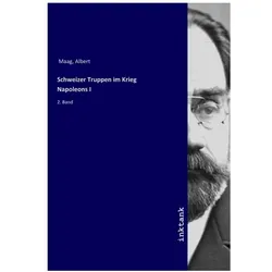 Schweizer Truppen im Krieg Napoleons I, Sachbücher von Albert Maag