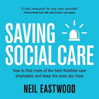 Saving Social Care - Neil Eastwood, Audio, 9781781335581