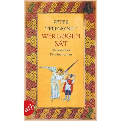 Wer Lügen sät, Taschenbuch von Peter Tremayne, Aufbau TB, 978-3-7466-3583-5