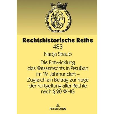 Die Entwicklung des Wasserrechts in Preußen im 19. Jahrhundert – Zugleich ein Beitrag zur Frage der Fortgeltung alter Rechte nach § 20 WHG, Gebundene