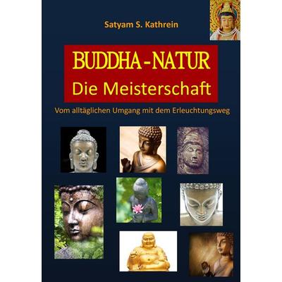 Buddha-Natur, Taschenbuch von Satyam S. Kathrein, BoD – Books on Demand, 978-3-7357-8644-9