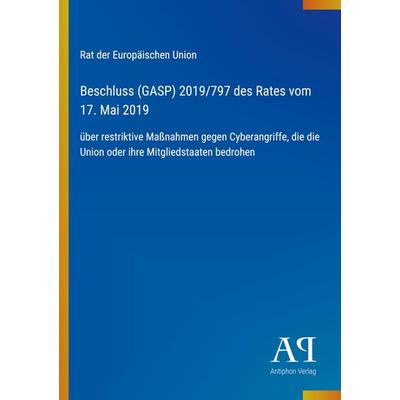 Beschluss (GASP) 2019/797 des Rates vom 17. Mai 2019, Taschenbuch von Rat der Europäischen Union, Antiphon Verlag, 978-3-387-93107-5