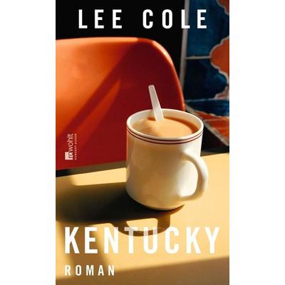 Kentucky, Gebundene Ausgabe von Lee Cole, Rowohlt, 978-3-498-00270-1