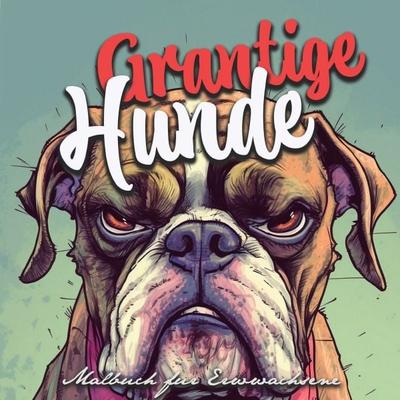 Grantige Hunde Malbuch für Erwachsene, Taschenbuch von Monsoon Publishing,Musterstück Grafik, Epubli, 978-3-7584-0670-6