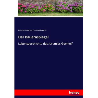 Der Bauernspiegel, Taschenbuch von Jeremias Gotthelf,Ferdinand Vetter, Hansebooks, 978-3-7436-3409-1
