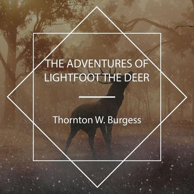The Adventures of Lightfoot the Deer - Thornton W. Burgess, Audio, 4067248962312
