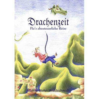 Drachenzeit, Pia's abenteuerliche Reise, Taschenbuch von Monika Mohr-Waldschmidt, BoD – Books on Demand, 978-3-8311-0411-6