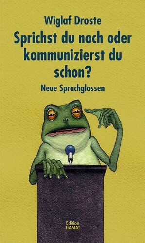 Wiglaf Droste - Sprichst du noch oder kommunizierst du schon?: Neue Sprachglossen - Preis vom 13.10.2026 19:28:25 h