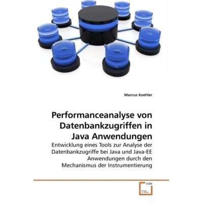 Koehler, M: Performanceanalyse von Datenbankzugriffen in Jav, Taschenbuch von Marcus Koehler, VDM, 978-3-639-23756-6