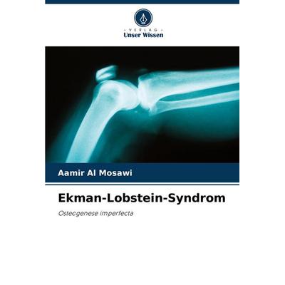 Ekman-Lobstein-Syndrom, Taschenbuch von Aamir Al Mosawi, Verlag Unser Wissen, 978-620-6-36699-7