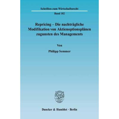Repricing – Die nachträgliche Modifikation von Aktienoptionsplänen zugunsten des Managements., Taschenbuch von Philipp Semmer, Duncker & Humblot,