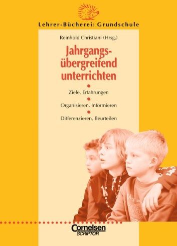 Christiani, Prof. Reinhold - Lehrerbücherei Grundschule: Jahrgangsübergreifend unterrichten: Ziele, Erfahrungen - Organisieren, Informieren - Differenzieren, Beurteilen - Preis vom 09.10.2026 07:28:09 h