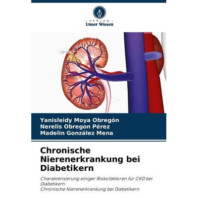 Chronische Nierenerkrankung bei Diabetikern, Taschenbuch von Yanisleidy Moya Obregón,Nerelis Obregon Pérez,Madelin González Mena, Verlag Unser Wissen,
