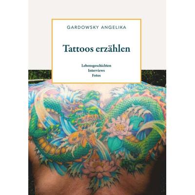 Tattoos erzählen, Taschenbuch von Angelika Gardowsky, Buchschmiede, 978-3-99181-349-1
