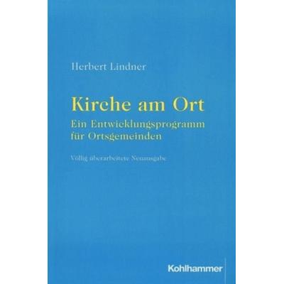 Kirche am Ort - ein Entwicklungsprogramm für Ortsgemeinden, Taschenbuch von Herbert Lindner, Kohlhammer, 978-3-17-015134-5