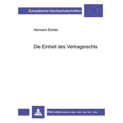 Die Einheit des Vertragsrechts, Taschenbuch von Hermann Eichler, Peter Lang GmbH, Internationaler Verlag der Wissenschaften, 978-3-631-43685-1