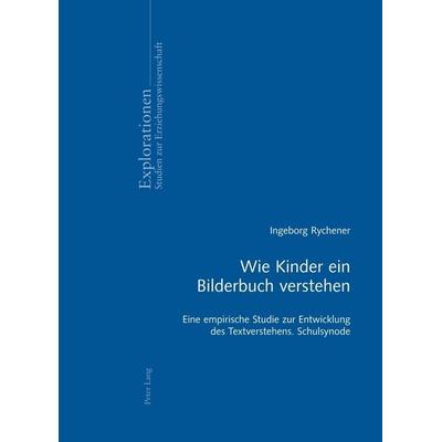 Wie Kinder ein Bilderbuch verstehen, Taschenbuch von Inge Rychener, Peter Lang Group AG, International Academic Publishers, 978-3-0343-1008-6
