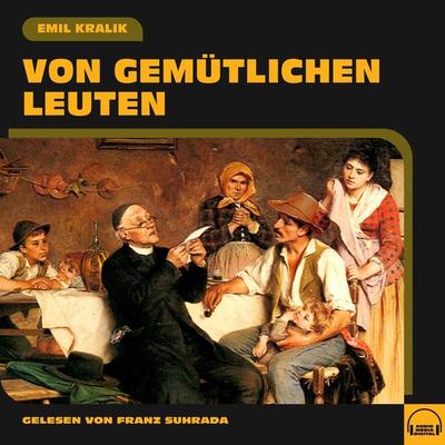 Von gemütlichen Leuten - Emil Kralik, Audio, 9783991555230