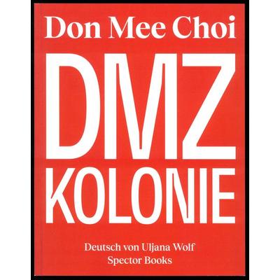 Don Mee Choi: DMZ Kolonie, Taschenbuch von Ina Kwon, Spector Books, 978-3-95905-716-5