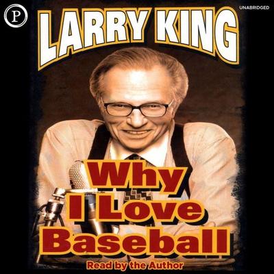 Why I Love Baseball - Larry King, Audio, 9781597777377