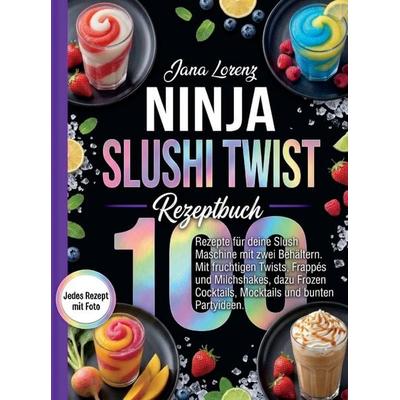 Ninja Slushi Twist Rezeptbuch- Jedes Rezept mit Foto., Taschenbuch von Jana Lorenz, Bookmundo, 978-94-039-5580-3