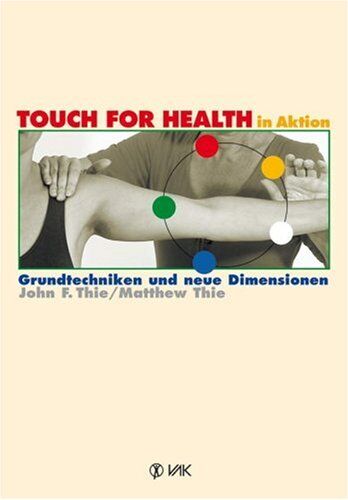 Thie, John F. - Touch for Health in Aktion: Grundtechniken und neue Dimensionen - Preis vom 11.10.2026 15:43:13 h