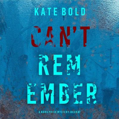Can't Remember (A Nora Price Mystery—Book 7) - Kate Bold, Audio, 9798894824888
