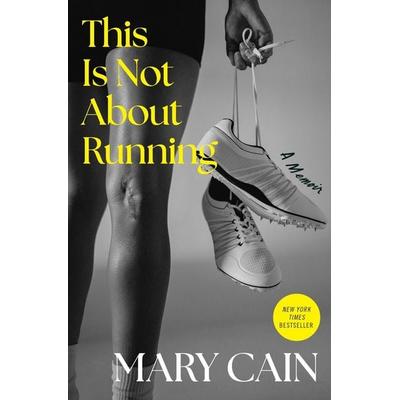 This Is Not About Running, Gebundene Ausgabe von Mary Cain, Harper Collins (US), 978-0-06-344188-0
