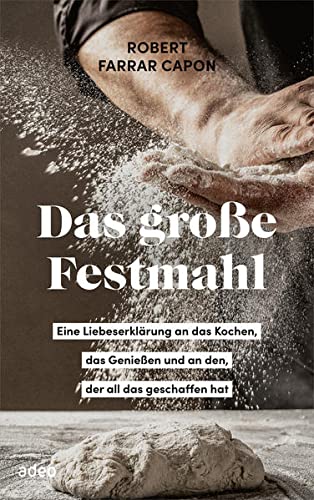 Capon, Robert Farrar - Das große Festmahl: Eine Liebeserklärung an das Kochen, das Genießen und an den, der all das geschaffen hat - Preis vom 09.10.2026 07:28:09 h