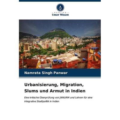 Urbanisierung, Migration, Slums und Armut in Indien, Taschenbuch von Namrata Singh Panwar, Verlag Unser Wissen, 978-620-6-63285-6