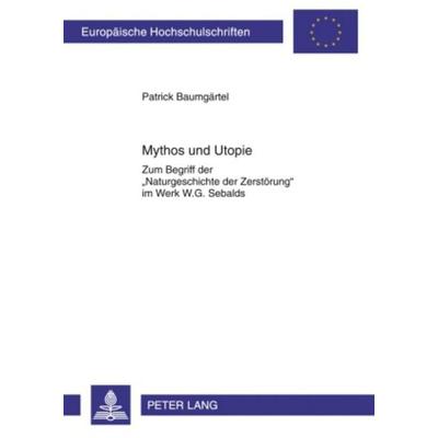 Mythos und Utopie, Taschenbuch von Patrick Baumgärtel, Peter Lang GmbH, Internationaler Verlag der Wissenschaften, 978-3-631-61339-9