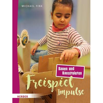 Freispiel-Impulse: Bauen und Konstruieren, Taschenbuch von Michael Fink, Herder, 978-3-451-38542-1