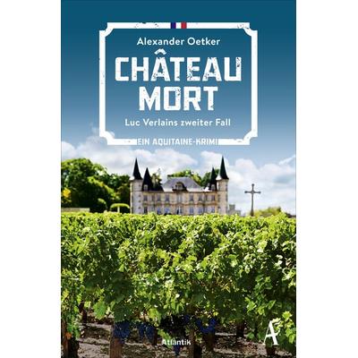 Château Mort, Taschenbuch von Alexander Oetker, Atlantik Verlag
