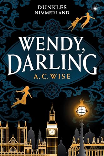Wise, A. C. - Wendy, Darling – Dunkles Nimmerland (mit gestaltetem Farbschnitt) - Preis vom 14.10.2026 23:07:16 h