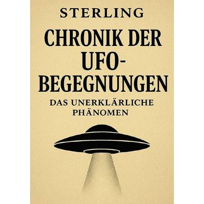 Chronik der UFO-Begegnungen I Das unerklärliche Phänomen, Taschenbuch von Viktor Sterling, Epubli, 978-3-565-17453-9