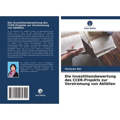 Die Investitionsbewertung des CCER-Projekts zur Verstromung von Abfällen, Taschenbuch von Chunyan Dai, Verlag Unser Wissen, 978-620-4-26239-0