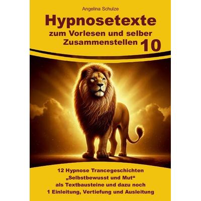 Hypnosetexte zum Vorlesen und selber Zusammenstellen 10, Taschenbuch von Angelina Schulze, Angelina Schulze Verlag, 978-3-96738-246-4