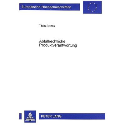 Abfallrechtliche Produktverantwortung, Taschenbuch von Thilo Streck, Peter Lang GmbH, Internationaler Verlag der Wissenschaften, 978-3-631-33680-9
