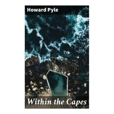 Within the Capes, Taschenbuch von Howard Pyle, Good Press, 978-80-272-9194-6